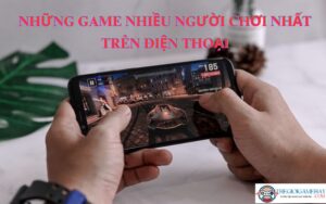 Những game nhiều người chơi nhất trên điện thoại